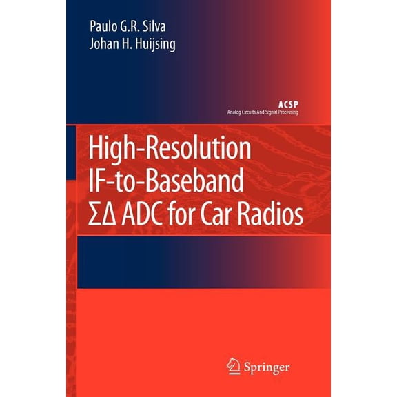Analog Circuits and Signal Processing High-Resolution If-To-Baseband Sigmadelta Adc for Car Radios, (Paperback)