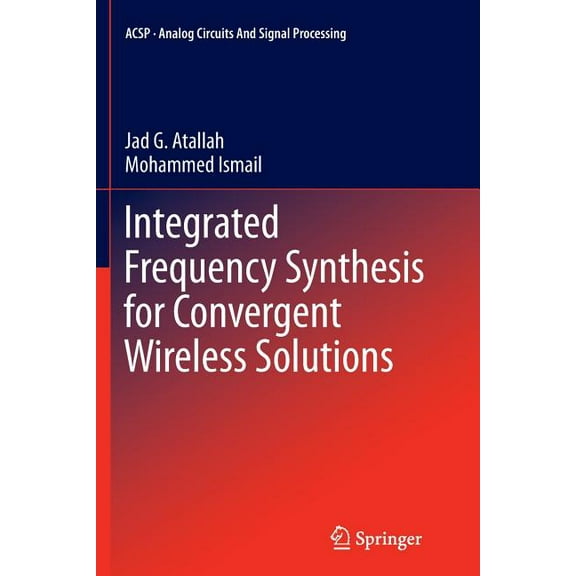 Analog Circuits and Signal Processing Integrated Frequency Synthesis for Convergent Wireless Solutions, (Paperback)