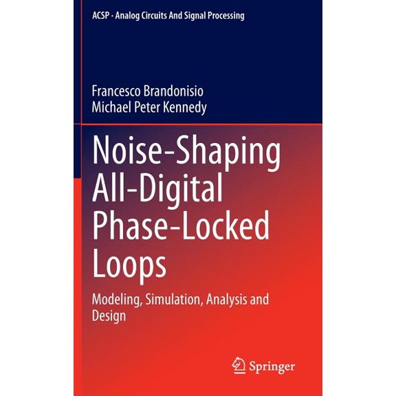 Analog Circuits and Signal Processing Noise-Shaping All-Digital Phase-Locked Loops: Modeling, Simulation, Analysis and Design, (Hardcover)