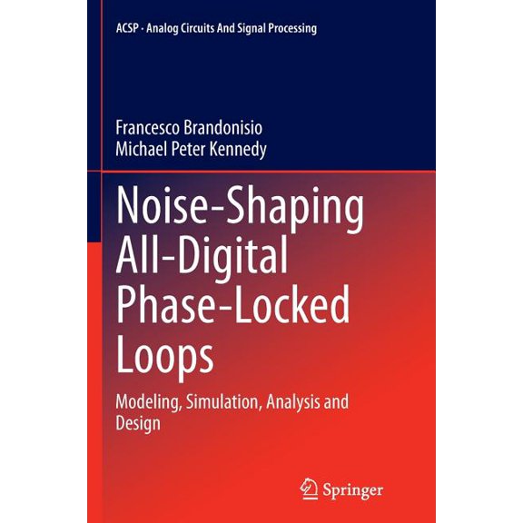 Analog Circuits and Signal Processing Noise-Shaping All-Digital Phase-Locked Loops: Modeling, Simulation, Analysis and Design, (Paperback)