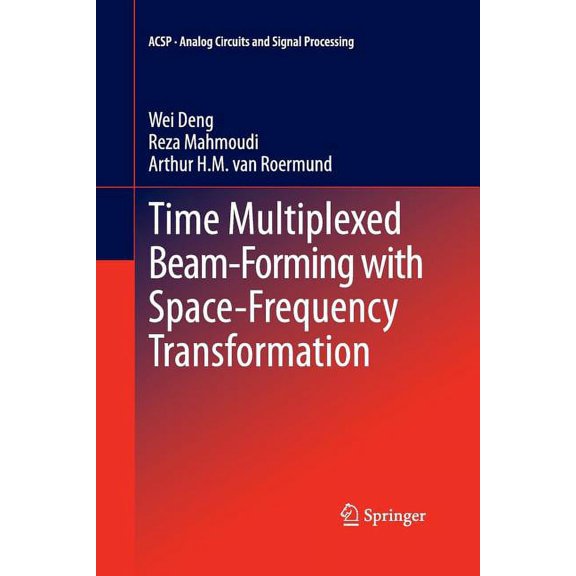 Analog Circuits and Signal Processing Time Multiplexed Beam-Forming with Space-Frequency Transformation, (Paperback)