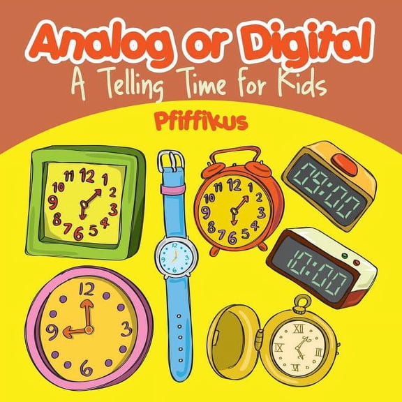 Analog or Digital- A Telling Time Book for Kids, (Paperback)