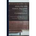 thumbnail image 1 of Analyse Der Harze, Balsame Und Gummiharze: Nebst Ihrer Chemie Und Pharmacognosie: Zum Gebrauch in Wissenschaftlichen Und, (Hardcover), 1 of 1