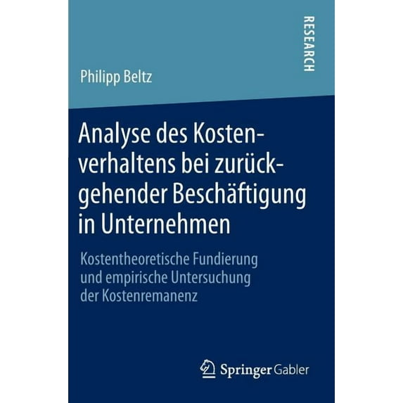 Analyse Des Kostenverhaltens Bei Zurückgehender Beschäftigung in Unternehmen: Kostentheoretische Fundierung Und Empirisc, (Hardcover)