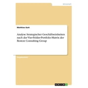 Analyse Strategischer Gesch ftseinheiten nach der Vier-Felder-Portfolio-Matrix der Boston Consulting Group Paperback