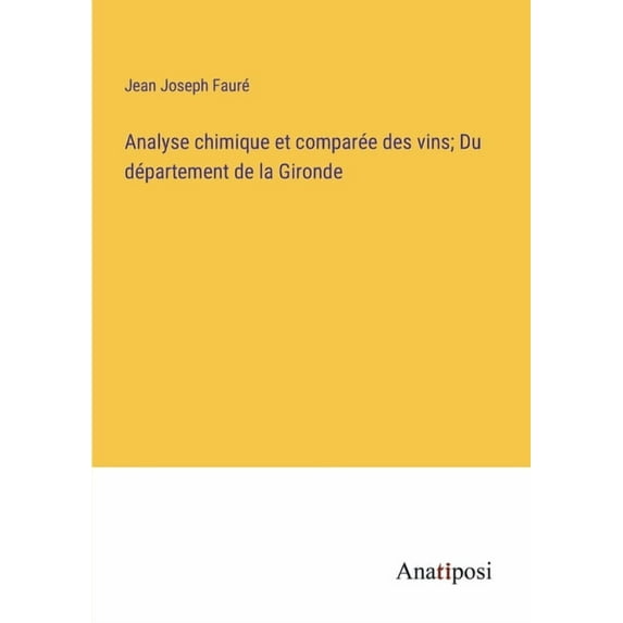 Analyse chimique et comparée des vins; Du département de la Gironde, (Paperback)
