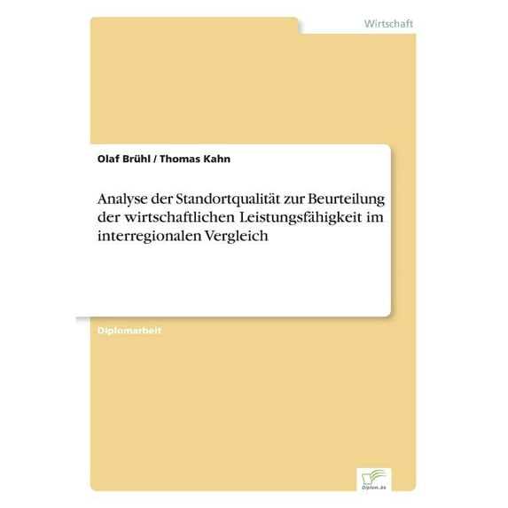 Analyse der Standortqualität zur Beurteilung der wirtschaftlichen Leistungsfähigkeit im interregionalen Vergleich, (Paperback)