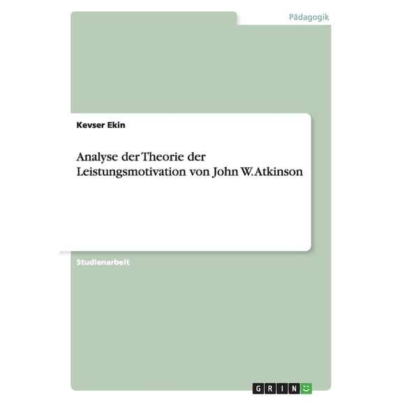 Analyse der Theorie der Leistungsmotivation von John W. Atkinson (Paperback)
