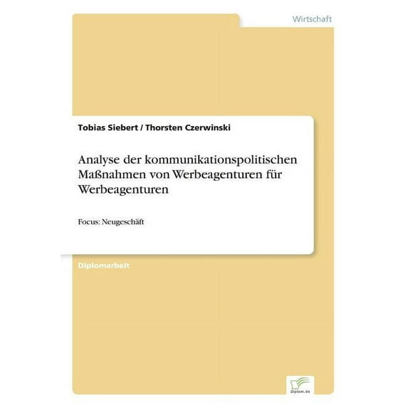 Analyse der kommunikationspolitischen MaÃnahmen von Werbeagenturen für Werbeagenturen: Focus: Neugeschäft, (Paperback)