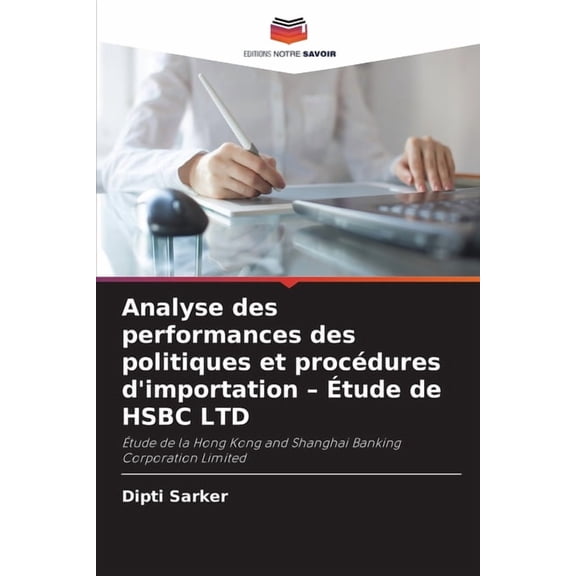 Analyse des performances des politiques et procdures d'importation - tude de HSBC LTD, (Paperback)
