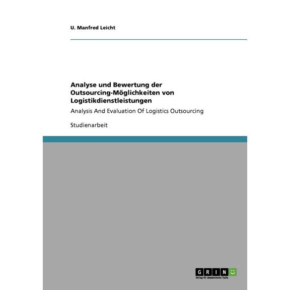 Analyse und Bewertung der Outsourcing-Mglichkeiten von Logistikdienstleistungen : Analysis And Evaluation Of Logistics Outsourcing (Paperback)