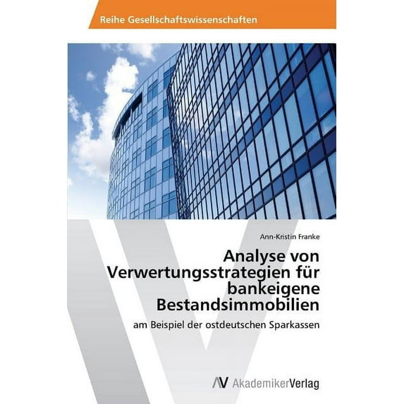 Analyse von Verwertungsstrategien für bankeigene Bestandsimmobilien (Paperback)