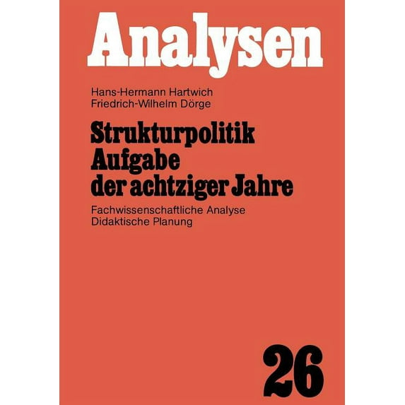 Analysen Strukturpolitik Aufgabe Der Achtziger Jahre: Fachwissenschaftliche Analyse Didaktische Planung, Book 26, (Paperback)