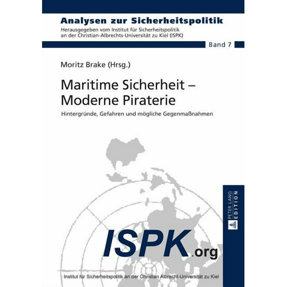 Analysen Zur Sicherheitspolitik / German Maritime Sicherheit - Moderne Piraterie: Hintergruende, Gefahren und moegliche Gegenmaßnahmen, Book 7, (Hardcover)