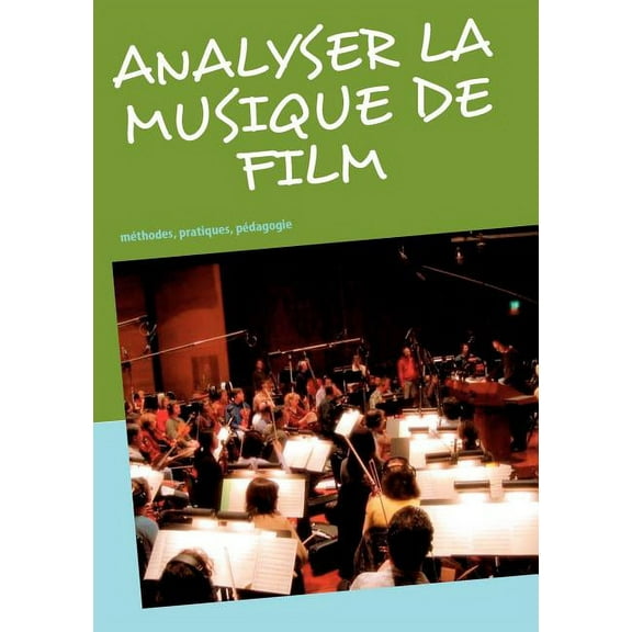 Analyser la musique de film: mthodes, pratiques, pdagogie (Paperback) by Frdric Gimello-Mesplomb
