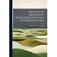 thumbnail image 1 of Analyses Of Incomplete Fertilizers And Value Of Home Mixtures (Paperback), 1 of 1