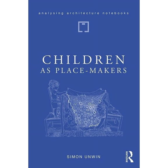 Analysing Architecture Notebooks Children as Place-Makers: The Innate Architect in All of Us, (Hardcover)