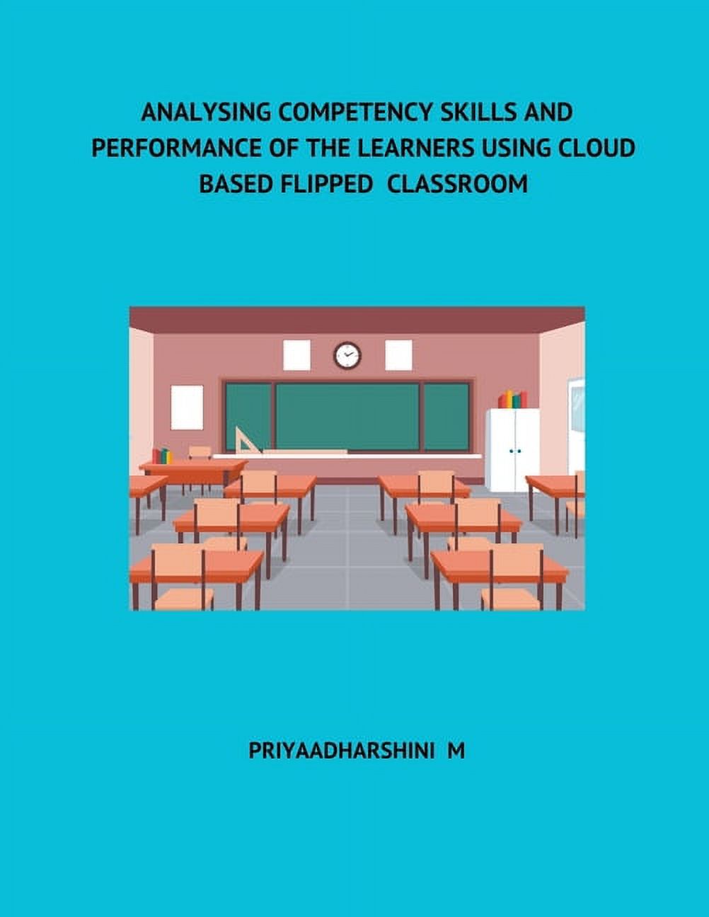 Analysing Competency Skills and Performance of the Learners Using Cloud Based Flipped Classroom (Paperback)