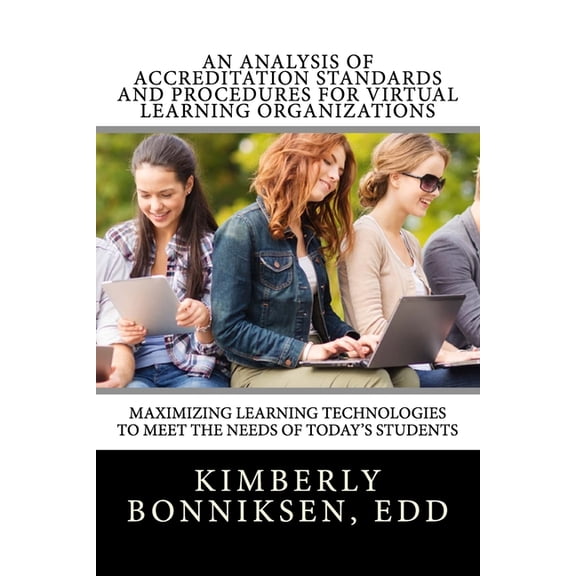 An Analysis Of Accreditation Standards And Procedures For Virtual Learning Organizations: Maximizing Learning Technologi, (Paperback)