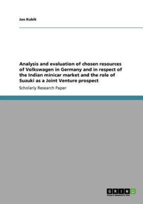 Analysis and Evaluation of Chosen Resources of Volkswagen in Germany and in Respect of the Indian Minicar Market and the Role of Suzuki as a Joint Ven