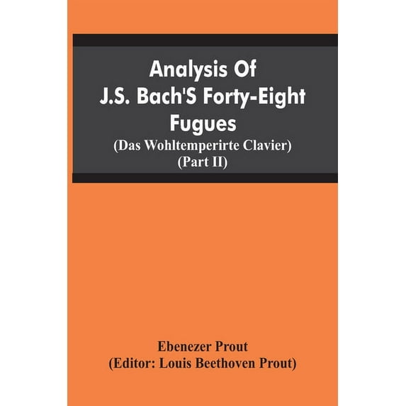 Analysis Of J.S. Bach'S Forty-Eight Fugues (Das Wohltemperirte Clavier) (Partii), (Paperback)