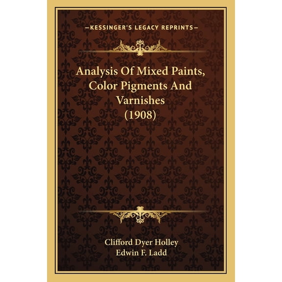 Analysis Of Mixed Paints, Color Pigments And Varnishes (1908) (Paperback)