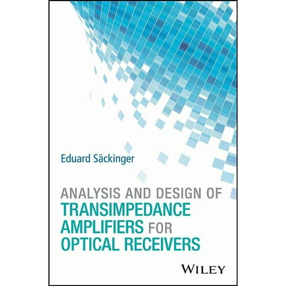 Analysis and Design of Transimpedance Amplifiers for Optical Receivers, (Hardcover)
