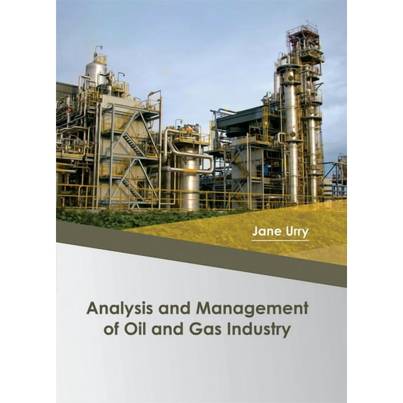 Analysis and Management of Oil and Gas Industry, (Hardcover)