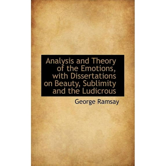 Analysis and Theory of the Emotions, with Dissertations on Beauty, Sublimity and the Ludicrous (Paperback)