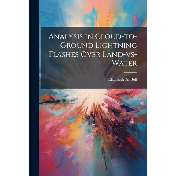 Analysis in Cloud-to-Ground Lightning Flashes Over Land-vs-Water, (Paperback)