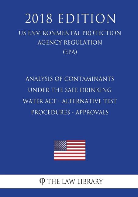 Analysis of Contaminants Under the Safe Drinking Water Act - Alternative Test Procedures - Approvals (US Environmental P, (Paperback)