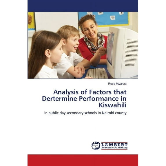 Analysis of Factors that Dertermine Performance in Kiswahili (Paperback)