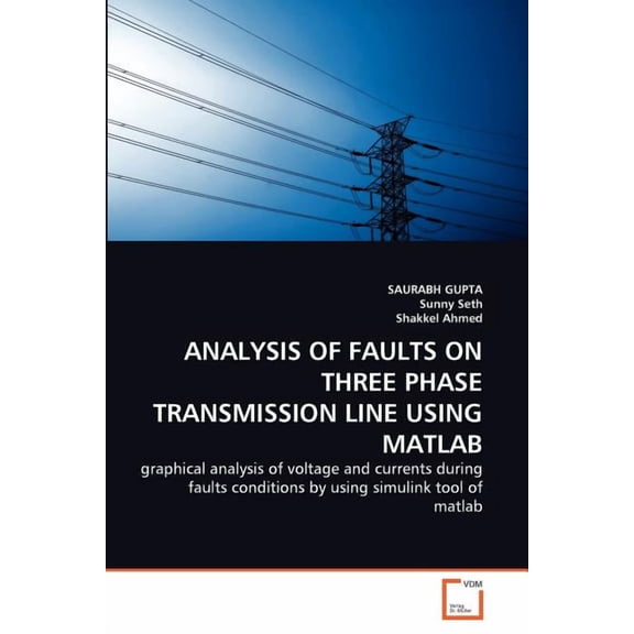 Analysis of Faults on Three Phase Transmission Line Using MATLAB (Paperback)