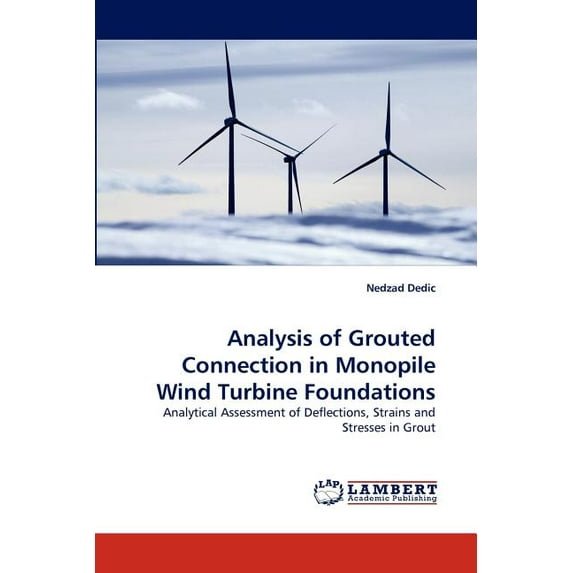 Analysis of Grouted Connection in Monopile Wind Turbine Foundations (Paperback)