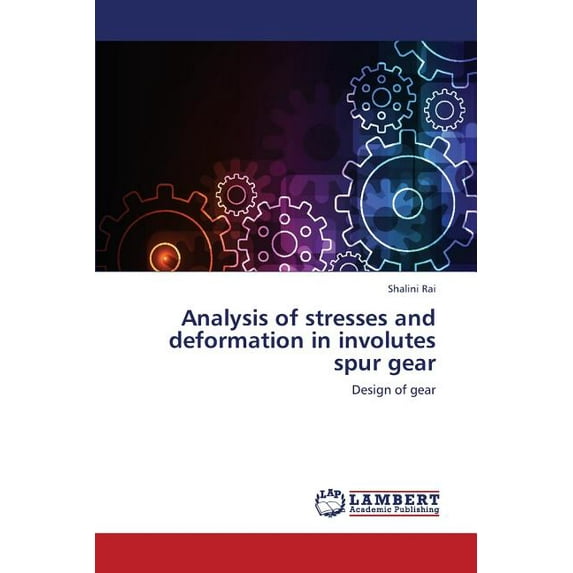Analysis of Stresses and Deformation in Involutes Spur Gear (Paperback)
