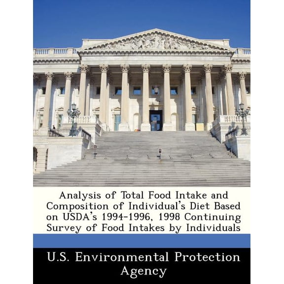 Analysis of Total Food Intake and Composition of Individual's Diet Based on USDA's 1994-1996, 1998 Continuing Survey of Food Intakes by Individuals Paperback