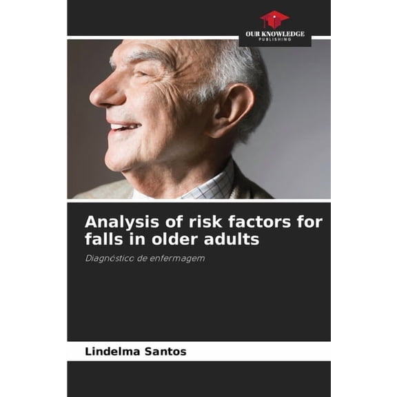 Analysis of risk factors for falls in older adults, (Paperback)