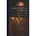 thumbnail image 1 of Analysis of the Latin Verb : Illus. by the Forms of the Sanskrit (Hardcover), 1 of 1