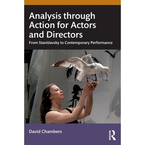 Analysis through Action for Actors and Directors: From Stanislavsky to Contemporary Performance (Paperback) by Dr. David Chambers