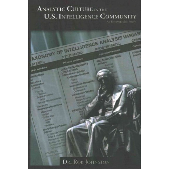 Analytic Culture in the US Intelligence Community : An Ethnographic Study