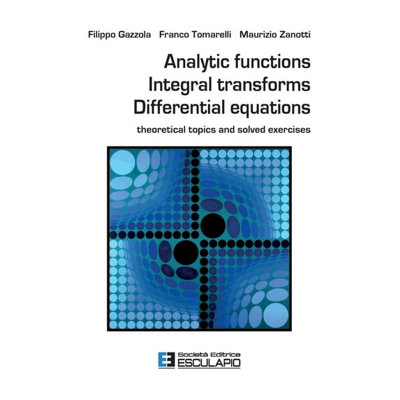 Analytic Functions Integral Transforms Differential Equations: Theoretical topics and solved exercises, (Paperback)