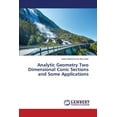 thumbnail image 1 of Analytic Geometry Two Dimensional Conic Sections and Some Applications (Paperback), 1 of 1