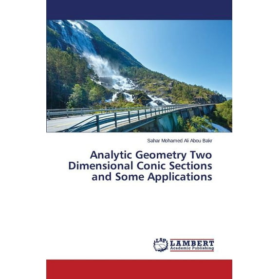 Analytic Geometry Two Dimensional Conic Sections and Some Applications (Paperback)