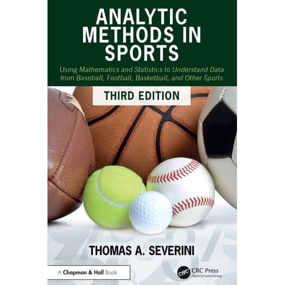Analytic Methods in Sports: Using Mathematics and Statistics to Understand Data from Baseball, Football, Basketball, and, (Paperback)