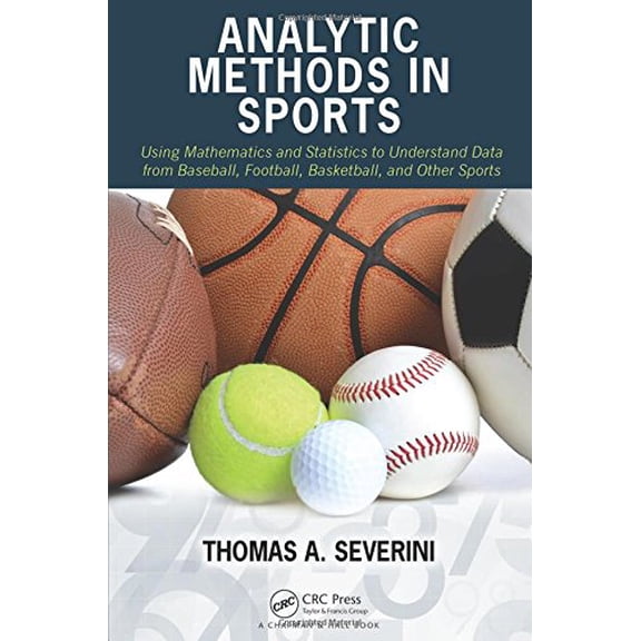 Pre-Owned Analytic Methods in Sports: Using Mathematics and Statistics to Understand Data from Baseball, Football, Basketball, and Other Sports (Hardcover) 1482237016 9781482237016