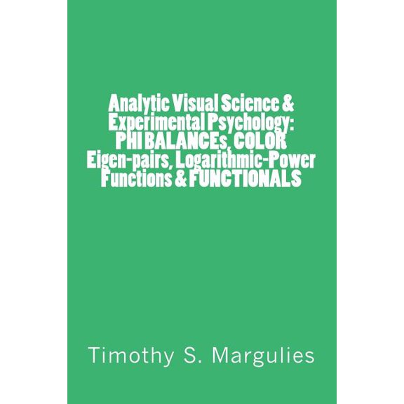 Analytic Visual Science & Experimental Psychology: PHI BALANCEs, COLOR Eigen-p (Paperback)