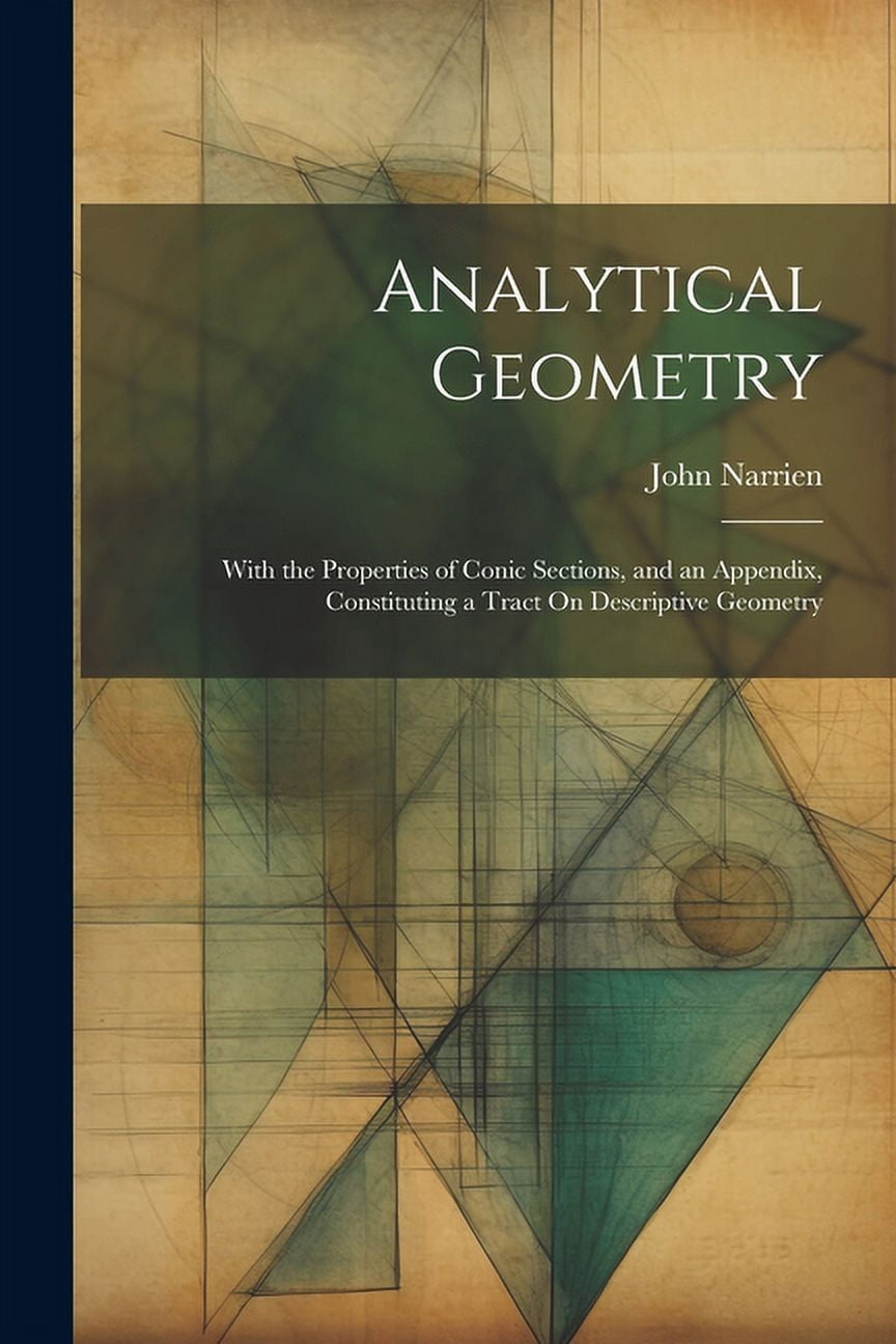 Analytical Geometry: With the Properties of Conic Sections, and an ...