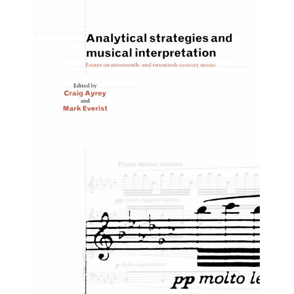 Analytical Strategies and Musical Interpretation: Essays on Nineteenth- And Twentieth-Century Music, (Paperback)