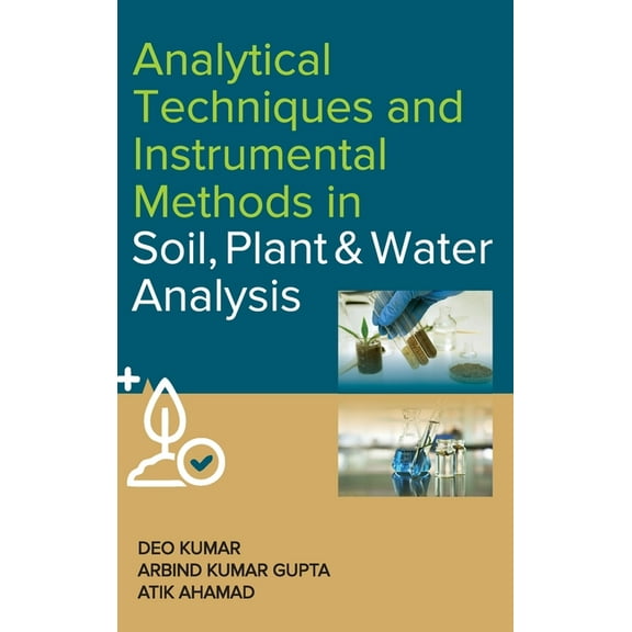 Analytical Techniques and Instrumental Methods in Soil, Plant and Water Analysis (Hardcover)