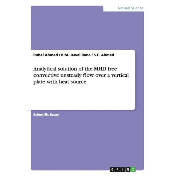 Analytical solution of the MHD free convective unsteady flow over a vertical plate with heat source (Paperback)
